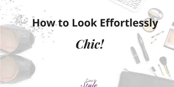 Guest Blogger: How To Look Effortlessly Chic!