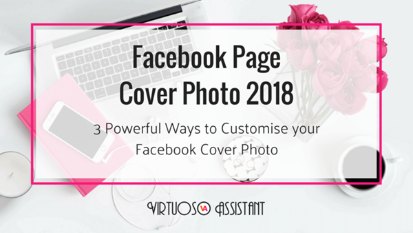 3 Powerful Ways to Customise your Facebook Page Cover Photo