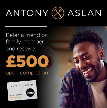 Refer a Friend or Family Member to Antony Aslan & Receive £500 