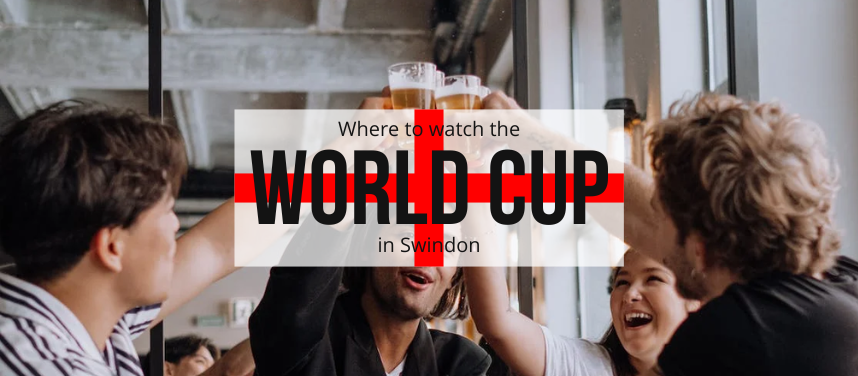 Where to watch the 2022 World Cup in Swindon